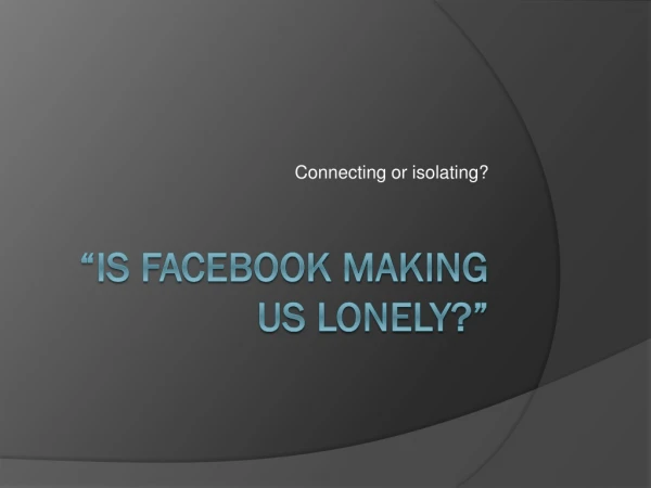 “Is Facebook Making us Lonely?”