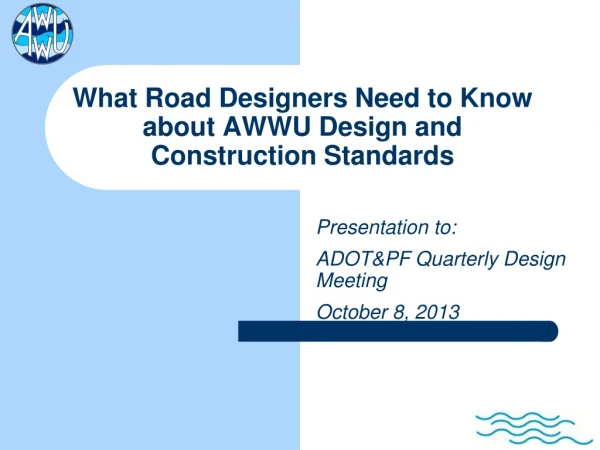 What Road Designers Need to Know about AWWU Design and Construction Standards