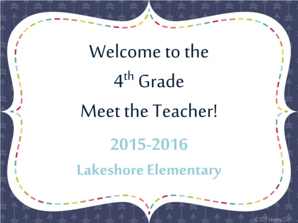 Welcome to the 4 th Grade Meet the Teacher! 2015-2016 Lakeshore Elementary
