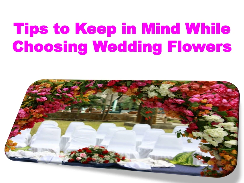 tips to keep in mind while choosing wedding flowers