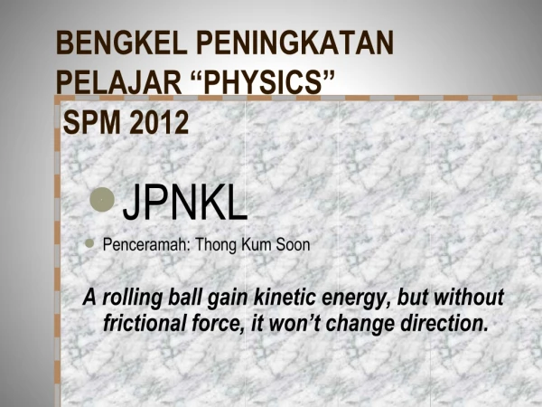 BENGKEL PENINGKATAN PELAJAR “PHYSICS” SPM 2012