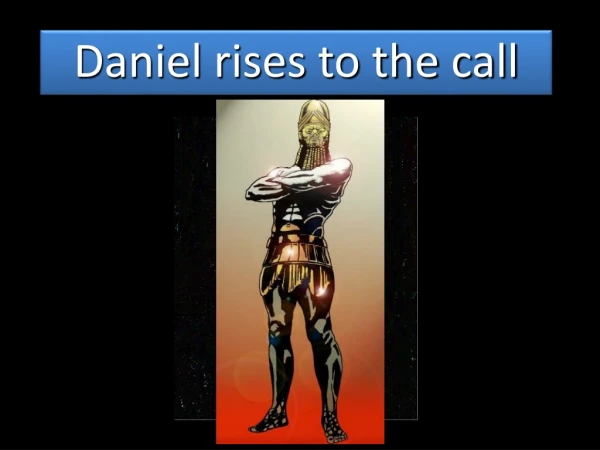 Daniel rises to the call