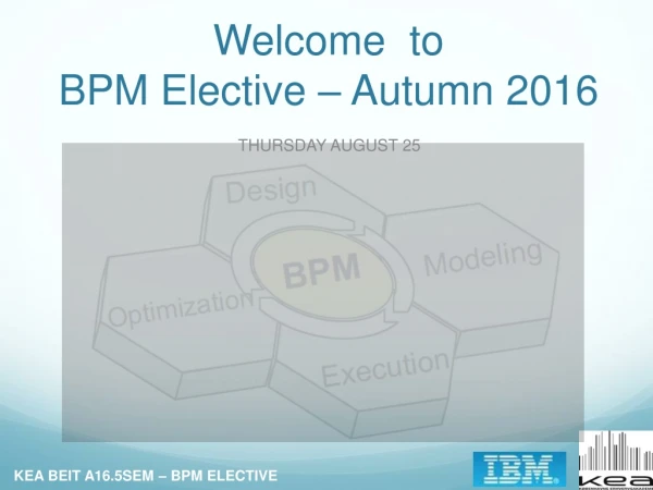 Welcome to BPM Elective – Autumn 2016