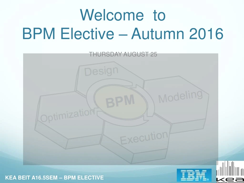 welcome to bpm elective autumn 2016
