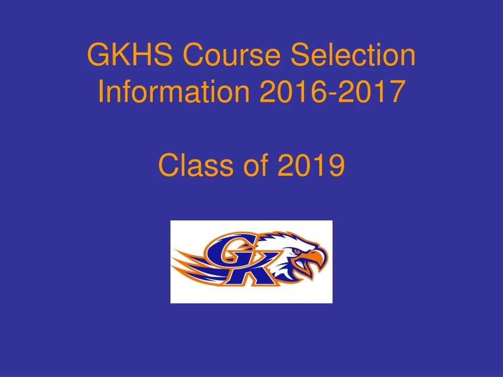 gkhs course selection information 2016 2017 class of 2019