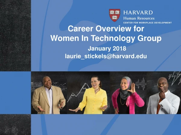 Career Overview for Women In Technology Group January 2018 laurie_stickels@harvard