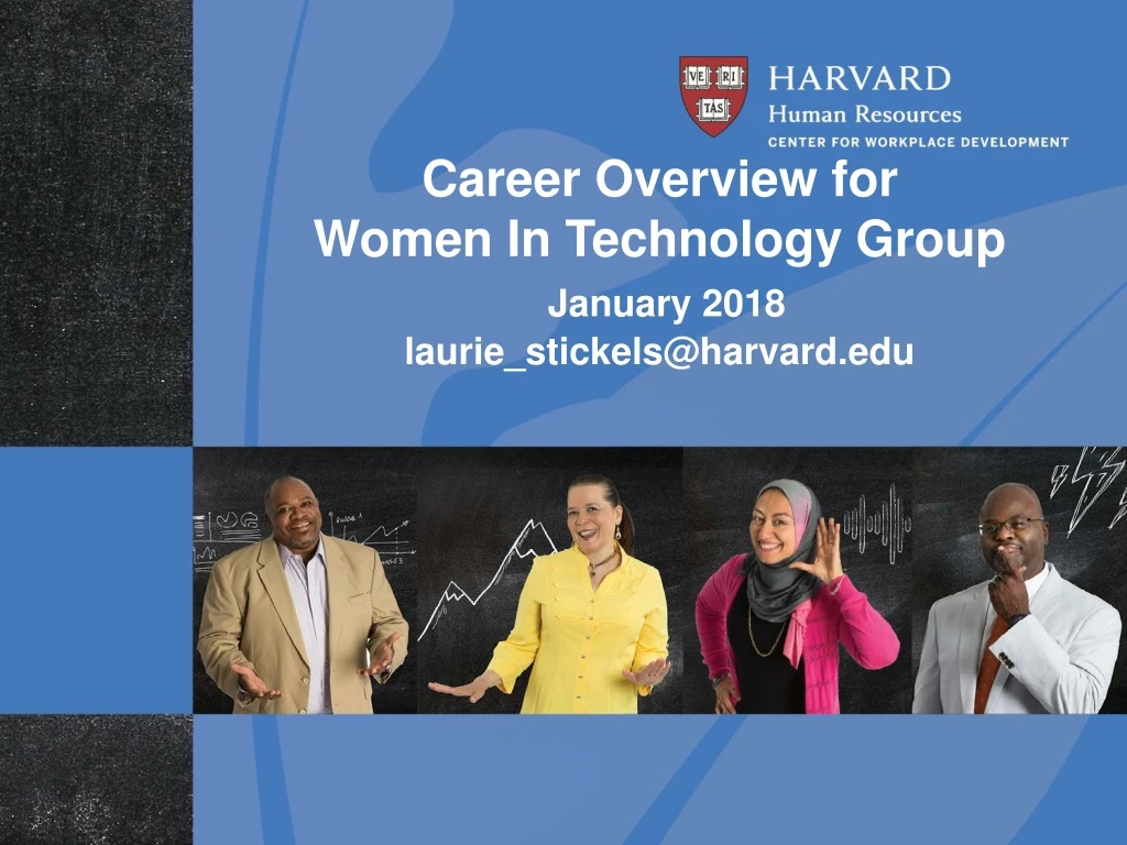 career overview for women in technology group january 2018 laurie stickels@harvard edu
