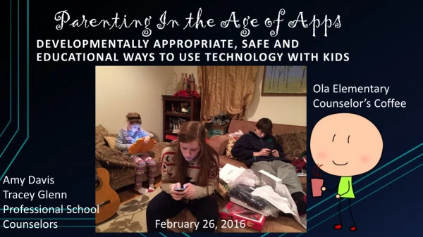 Parenting In the Age of Apps DEVELOPMENTALLY APPROPRIATE, SAFE AND