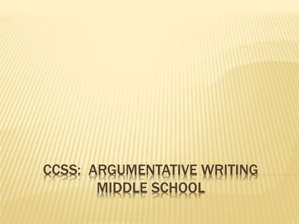 CCSS: ARGUMENTATIVE WRITING MIDDLE SCHOOL