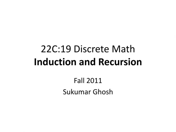 22C:19 Discrete Math Induction and Recursion