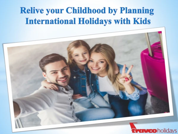 Relive your Childhood by Planning International Holidays with Kids