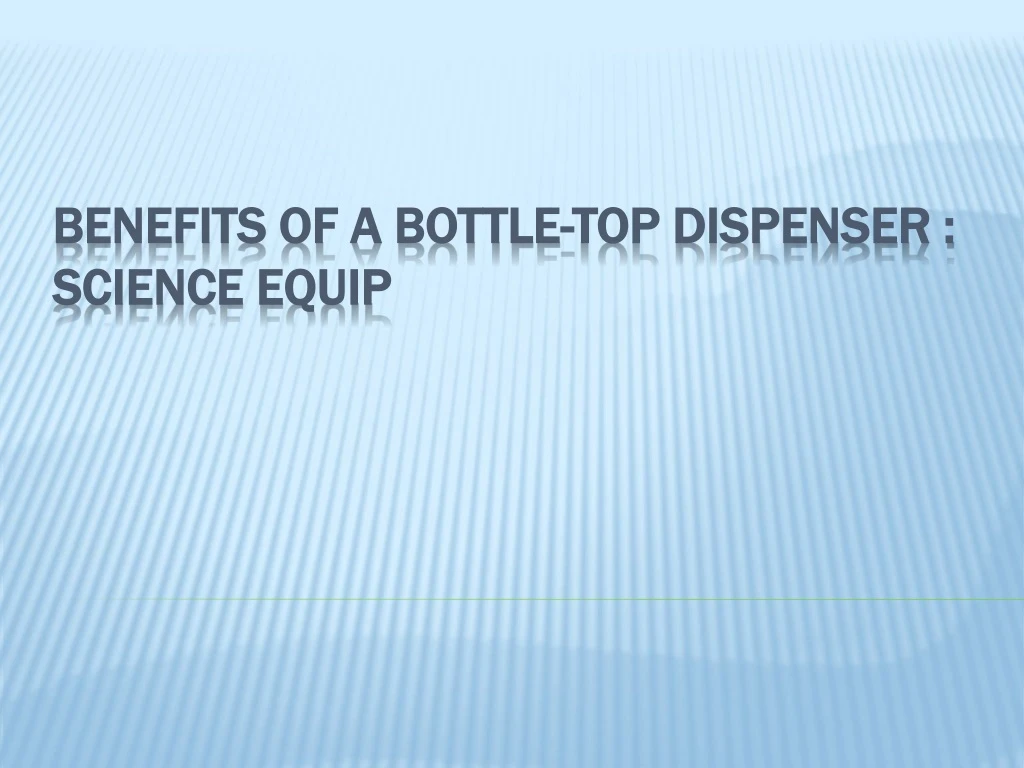 benefits of a bottle top dispenser science equip