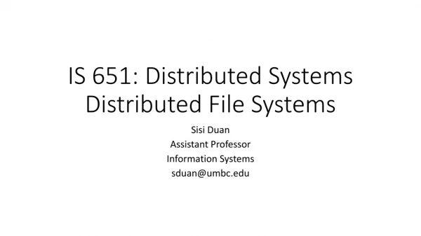 IS 651: Distributed Systems Distributed File Systems