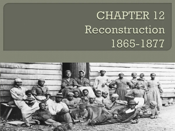 CHAPTER 12 Reconstruction 1865-1877