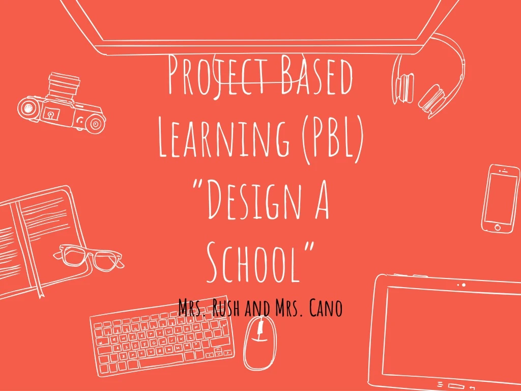 project based learning pbl design a school mrs rush and mrs cano
