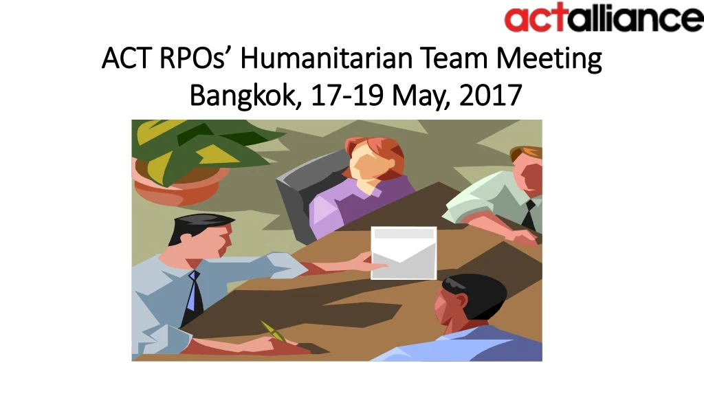 act rpos humanitarian team meeting bangkok 17 19 may 2017