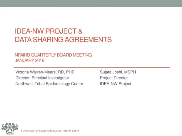 IDEA-NW Project &amp; Data Sharing Agreements npaihb Quarterly Board Meeting January 2016