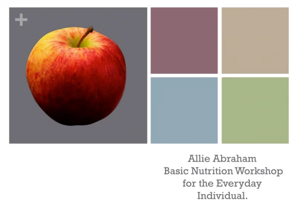 Allie Abraham Basic Nutrition Workshop for the Everyday Individual.