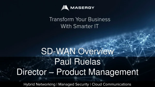 SD-WAN Overview Paul Ruelas Director – Product Management