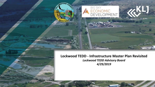 Lockwood TEDD - Infrastructure Master Plan Revisited Lockwood TEDD Advisory Board 4/29/2019