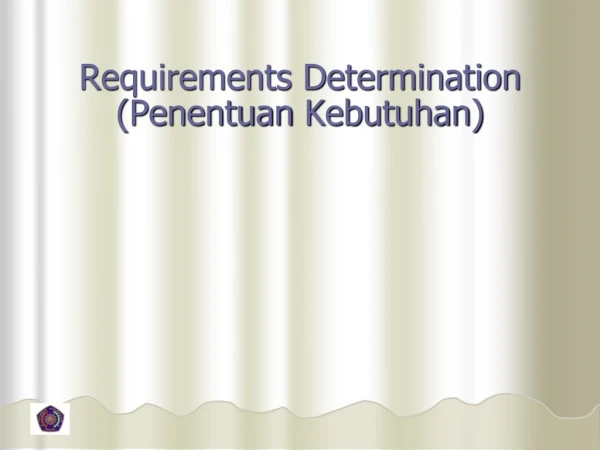 Requirements Determination ( Penentuan Kebutuhan )