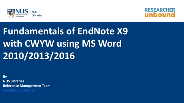Fundamentals of EndNote X9 with CWYW using MS Word 2010/2013/2016 By NUS Libraries