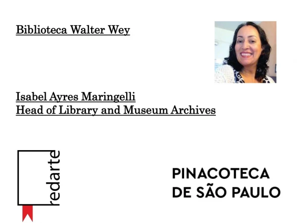 Biblioteca Walter Wey Isabel Ayres Maringelli Head of Library and Museum Archives