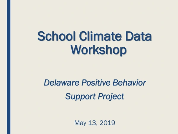 School Climate Data Workshop Delaware Positive Behavior Support Project May 13, 2019