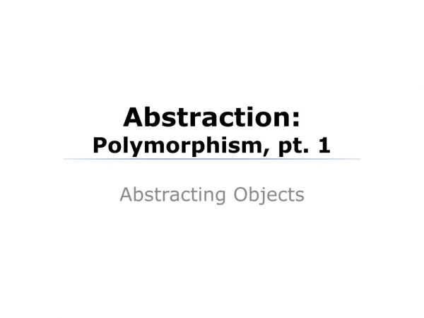 Abstraction: Polymorphism, pt. 1