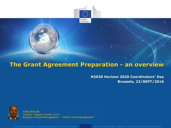 The Grant Agreement Preparation - an overview H2020 Horizon 2020 Coordinators' Day