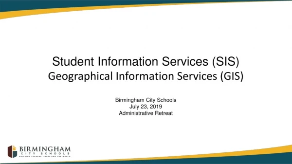 Student Information Services (SIS) Geographical Information Services (GIS)