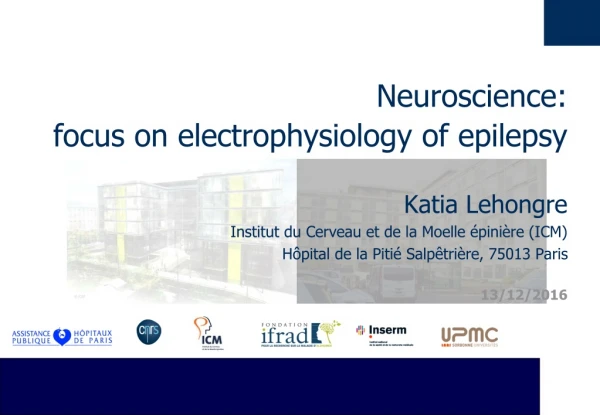 Neuroscience: focus on electrophysiology of epilepsy Katia Lehongre