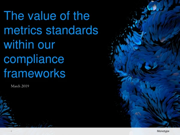 The value of the metrics standards within our compliance frameworks