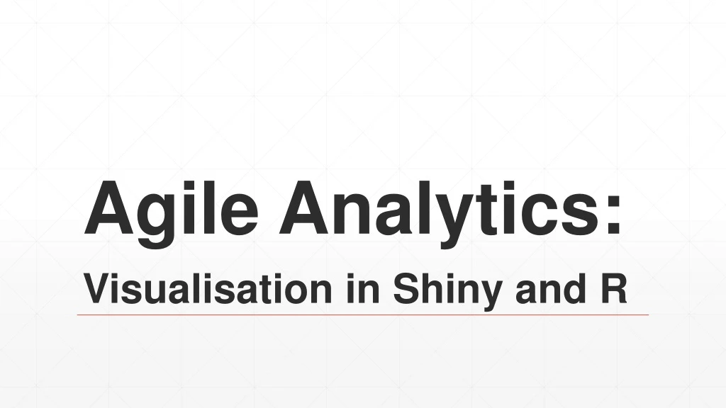 agile analytics visualisation in shiny and r