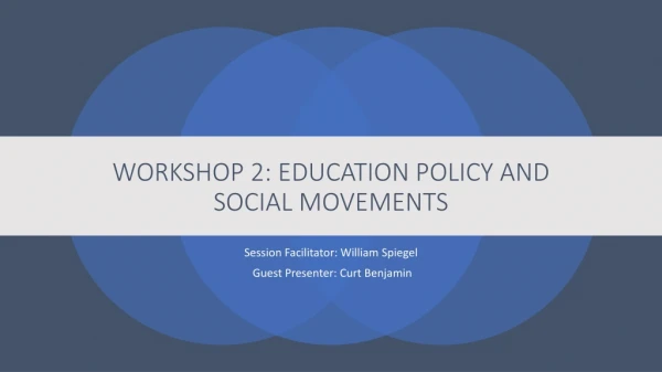 WORKSHOP 2: EDUCATION POLICY AND SOCIAL MOVEMENTS