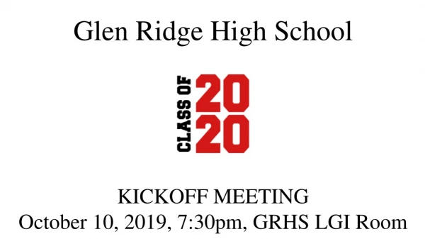 Glen Ridge High School KICKOFF MEETING October 10, 2019, 7:30pm, GRHS LGI Room