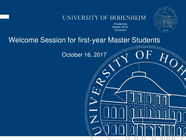 Welcome Session for first- year Master Students October 16, 2017