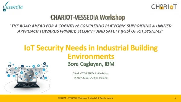 IoT Security Needs in Industrial Building Environments Bora Caglayan, IBM