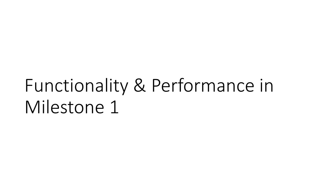 functionality performance in milestone 1