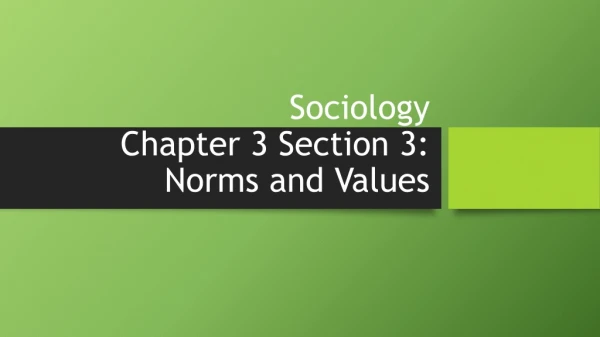 Sociology Chapter 3 Section 3: Norms and Values