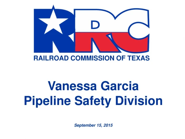 Vanessa Garcia Pipeline Safety Division September 15, 2015