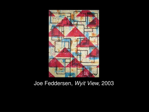 Joe Feddersen , Wyit View, 2003