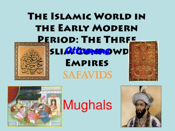 The Islamic World in the Early Modern Period: The Three Muslim Gunpowder Empires