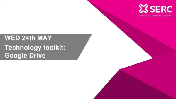 WED 24th MAY Technology toolkit: Google Drive