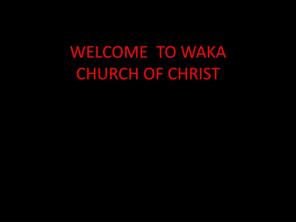 welcome to waka church of christ