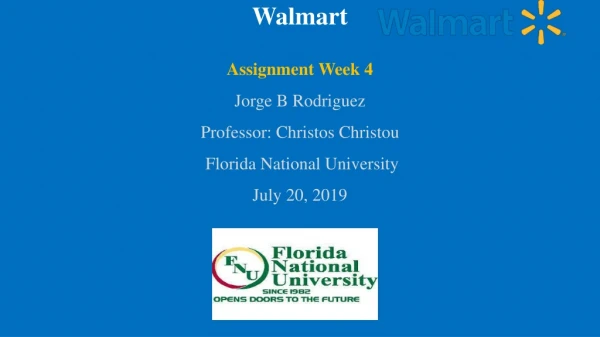 Walmart Assignment Week 4 Jorge B Rodriguez Professor: Christos Christou