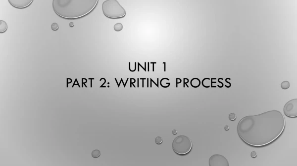 Unit 1 Part 2: Writing Process