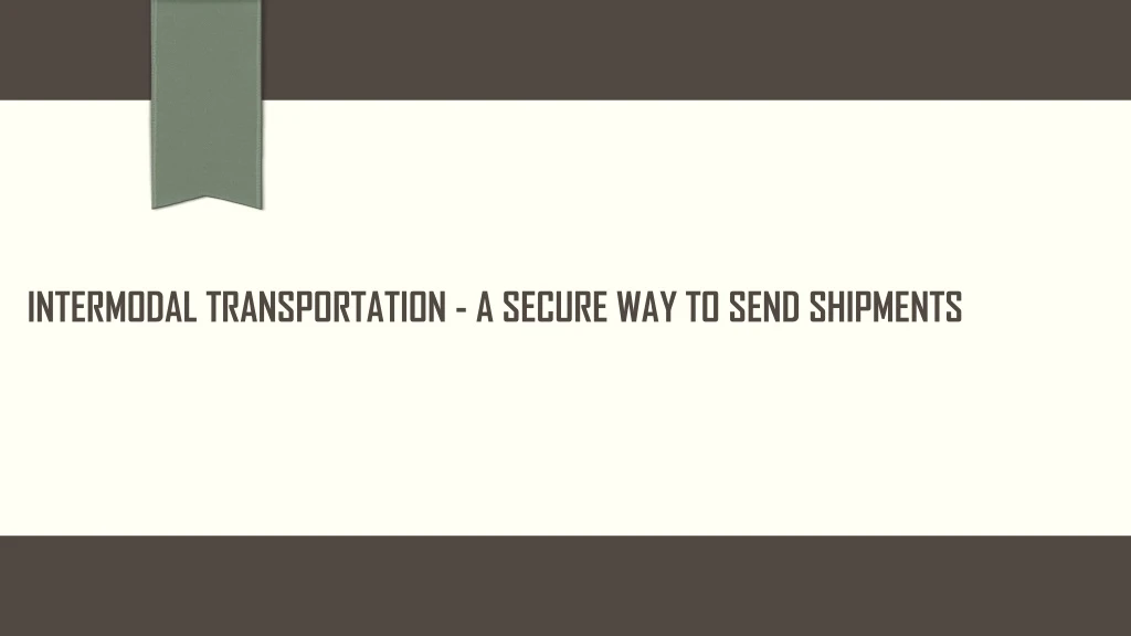 intermodal transportation a secure way to send shipments