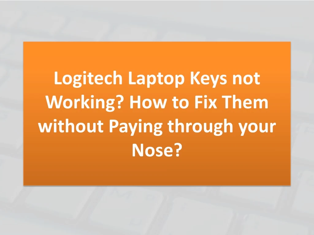 logitech laptop keys not working how to fix them without paying through your nose
