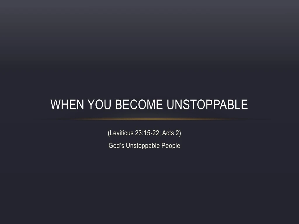 when you become unstoppable